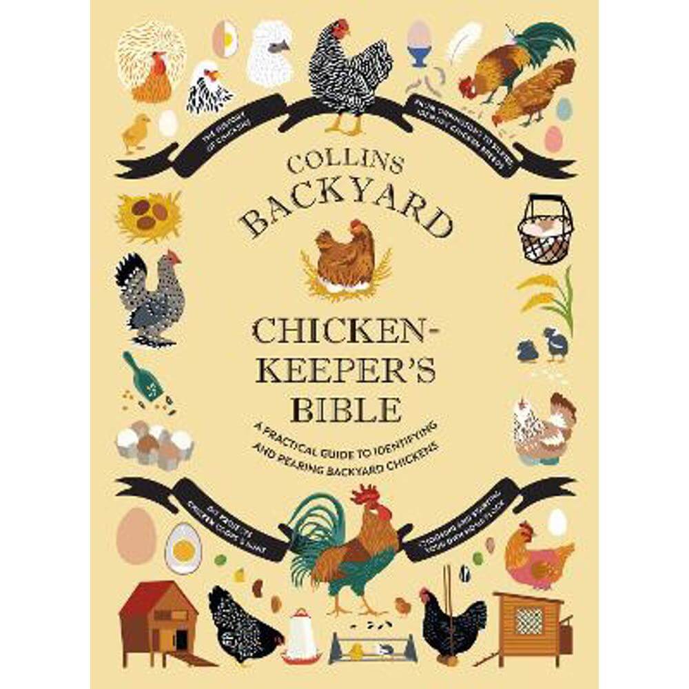 Collins Backyard Chicken-keeper's Bible: A practical guide to identifying and rearing backyard chickens (Hardback) - Jessica Ford